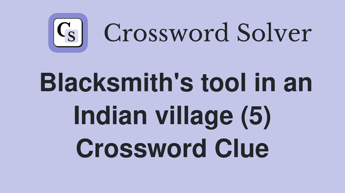 Blacksmith's tool in an Indian village (5) Crossword Clue