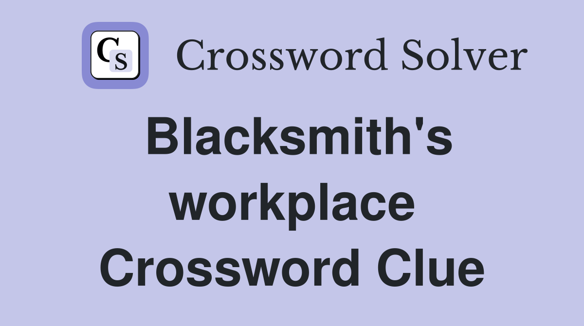 Blacksmith's workplace Crossword Clue