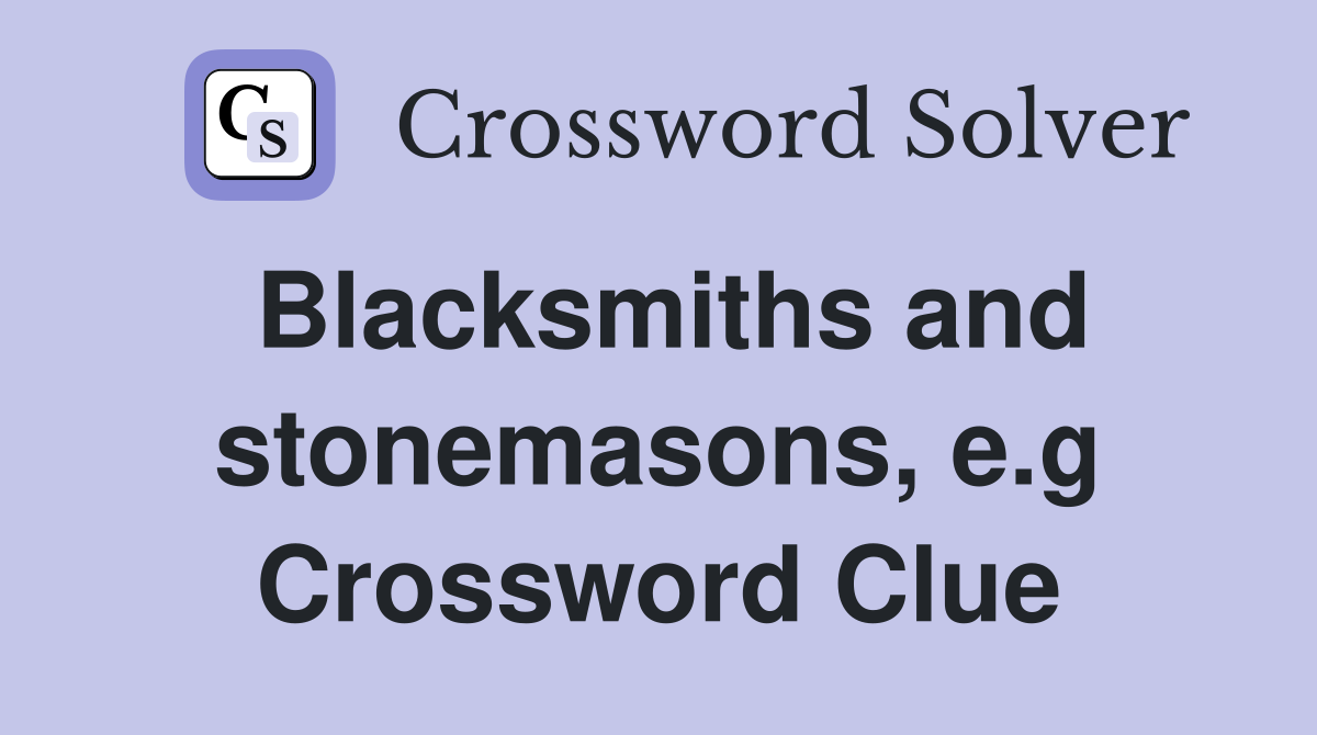 Blacksmiths and stonemasons, e.g Crossword Clue