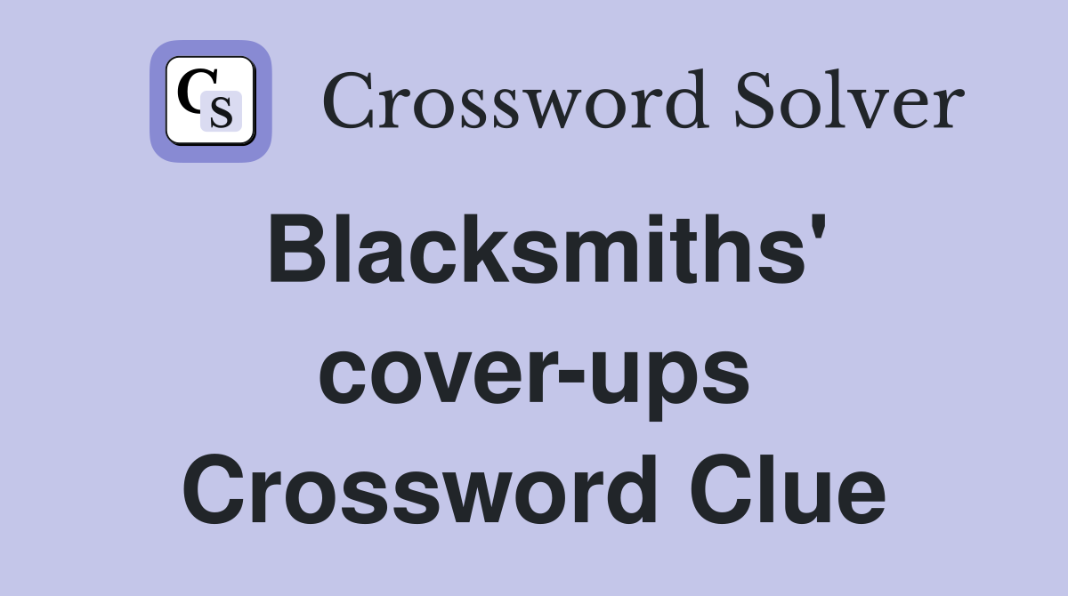 Blacksmiths' cover-ups Crossword Clue