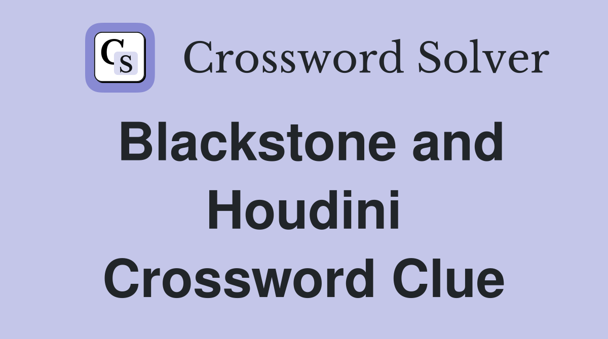 Blackstone and Houdini Crossword Clue