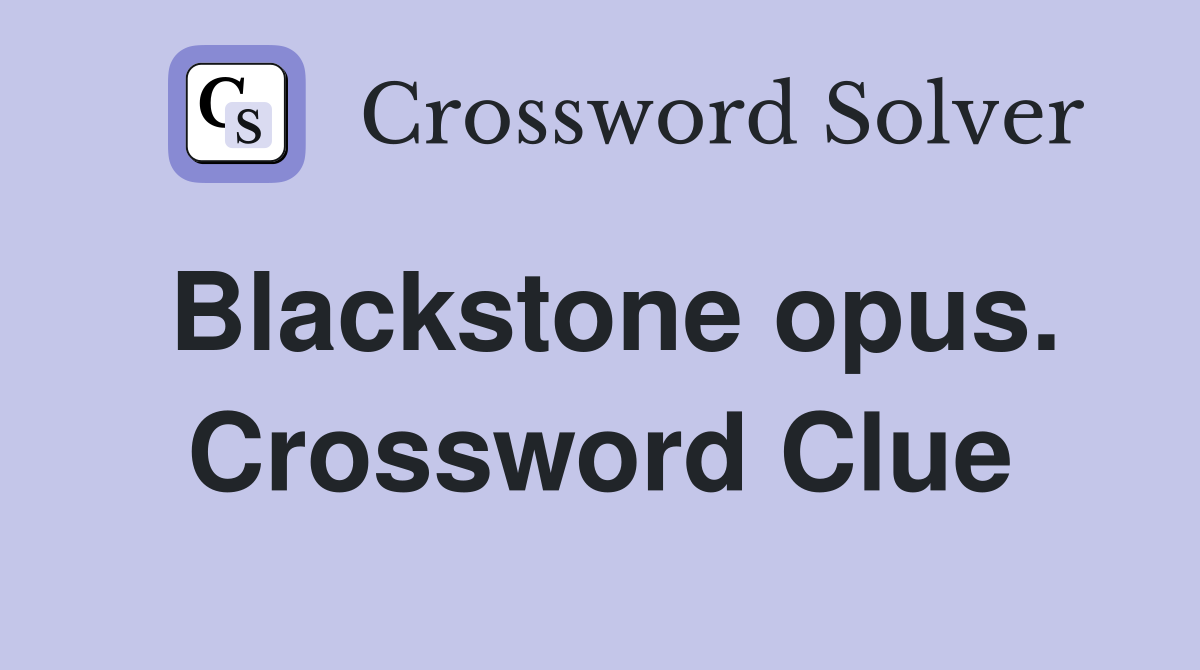Blackstone opus. Crossword Clue