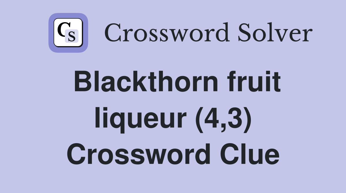 Blackthorn fruit liqueur (4,3) Crossword Clue