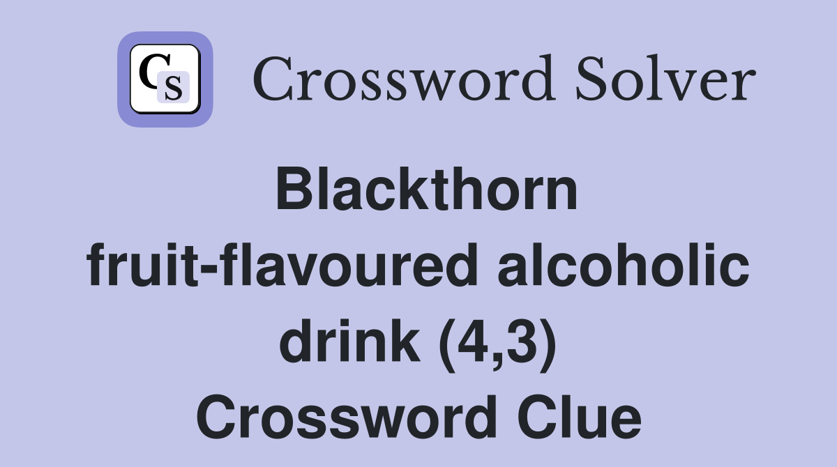 Blackthorn fruit-flavoured alcoholic drink (4,3) Crossword Clue