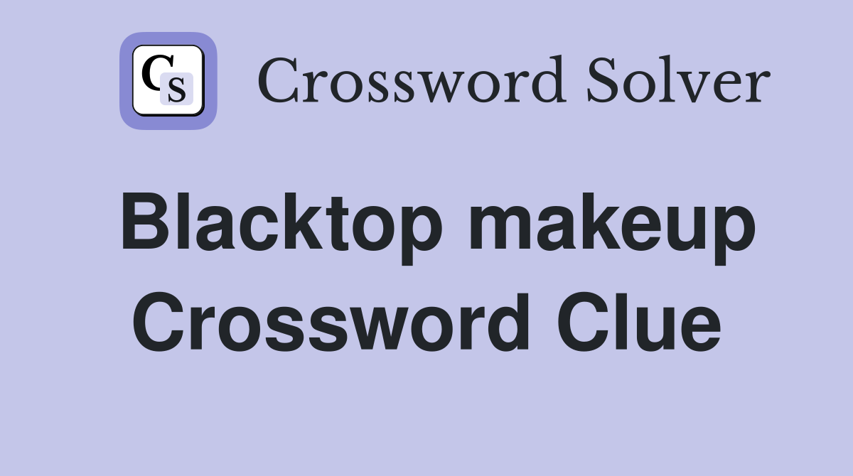 Blacktop makeup Crossword Clue