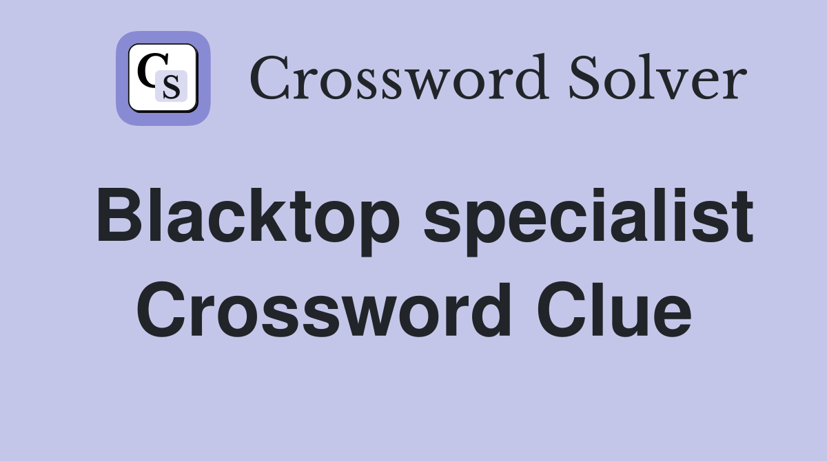 Blacktop specialist Crossword Clue