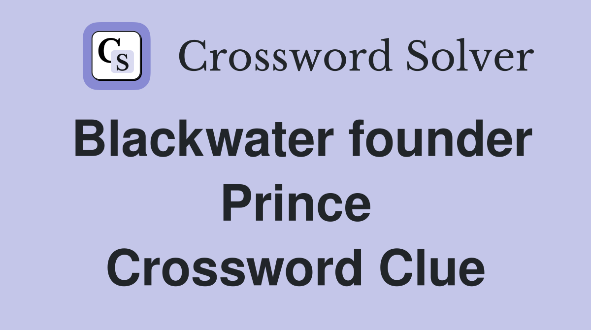 Blackwater founder Prince Crossword Clue