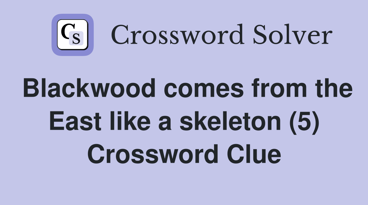 Blackwood comes from the East like a skeleton (5) Crossword Clue