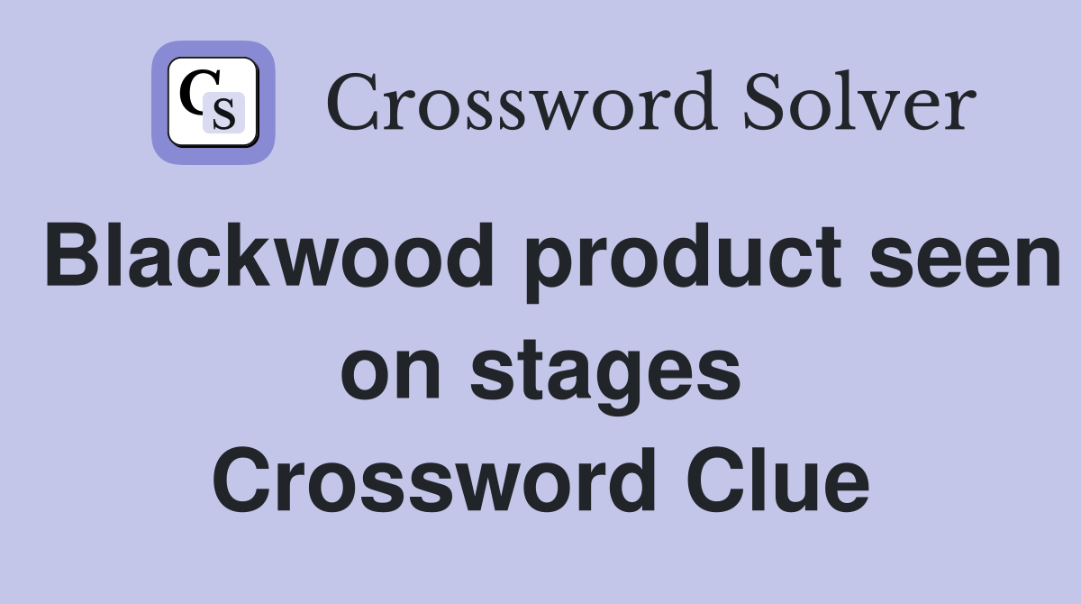 Blackwood product seen on stages Crossword Clue