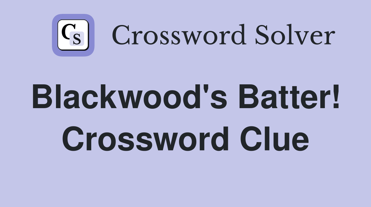 Blackwood's Batter!  Crossword Clue