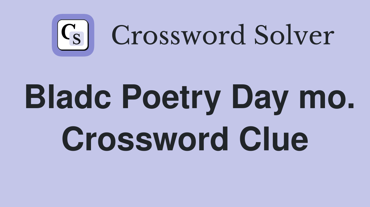 Bladc Poetry Day mo. Crossword Clue