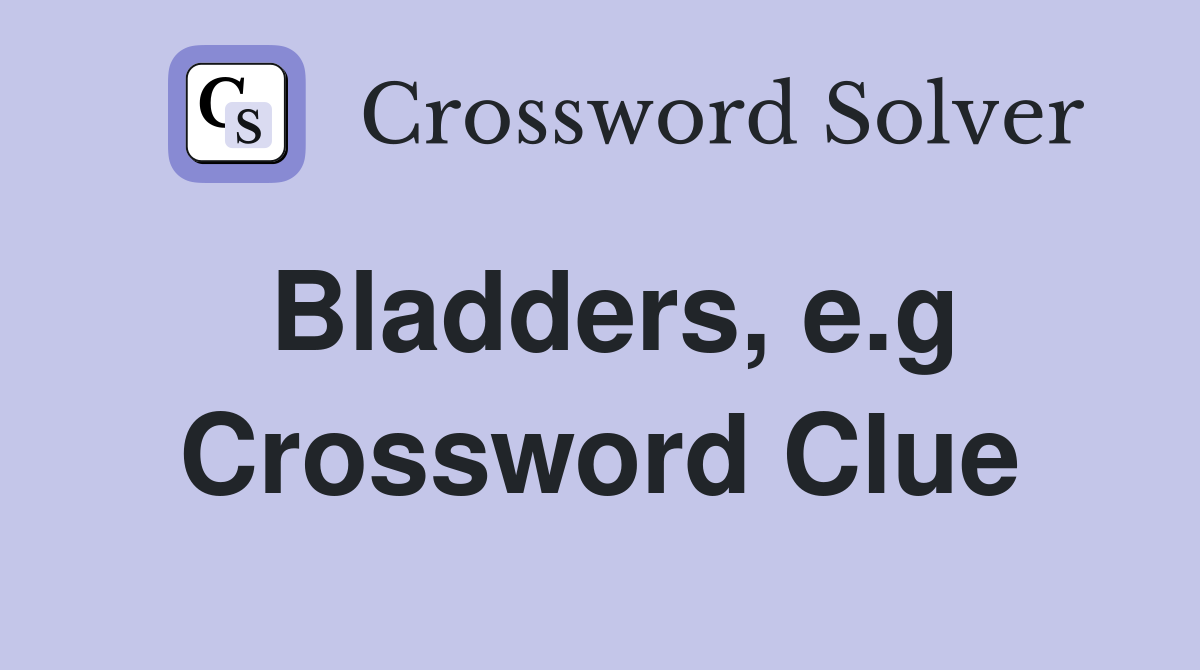 Bladders, e.g Crossword Clue