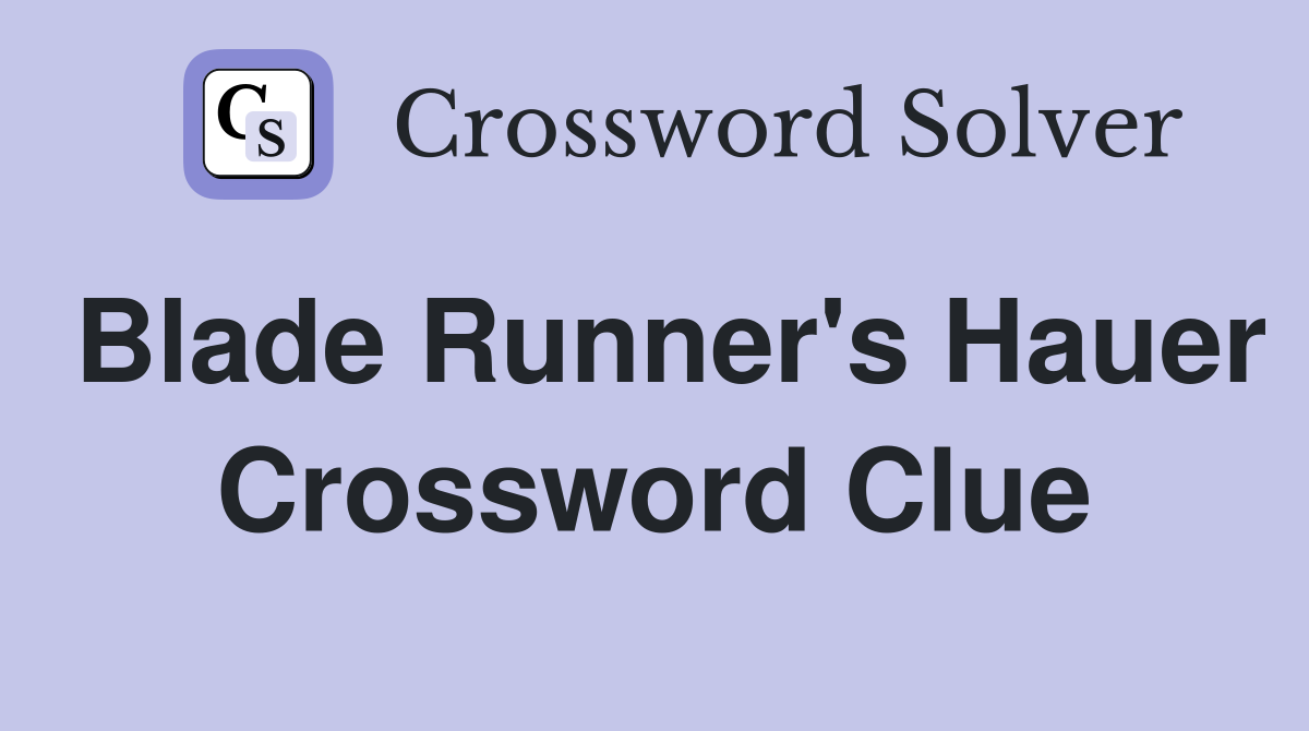 Blade Runner's Hauer Crossword Clue