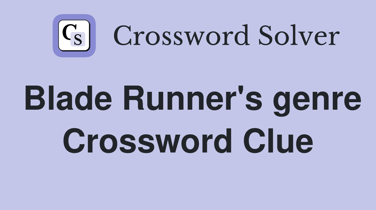 Blade Runner's genre Crossword Clue