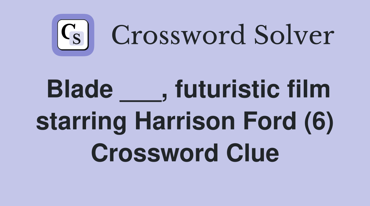 Blade ___, futuristic film starring Harrison Ford (6) Crossword Clue