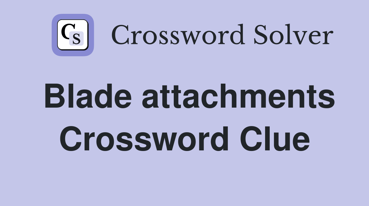 Blade attachments Crossword Clue