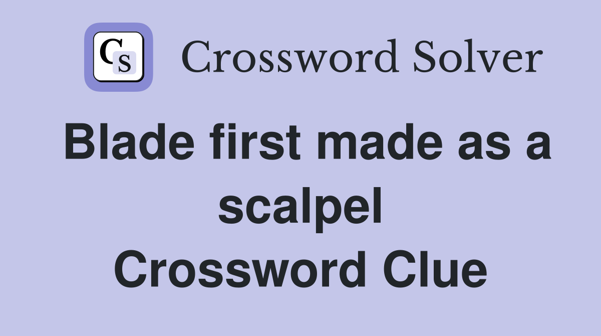 Blade first made as a scalpel Crossword Clue