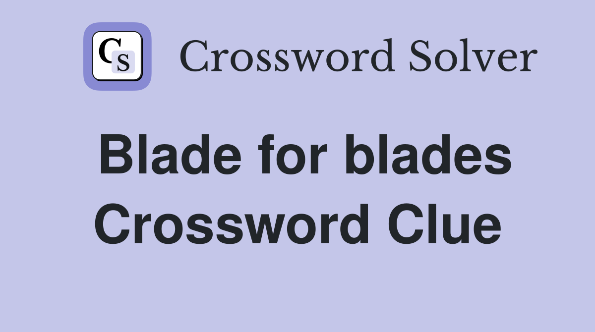 Blade for blades Crossword Clue