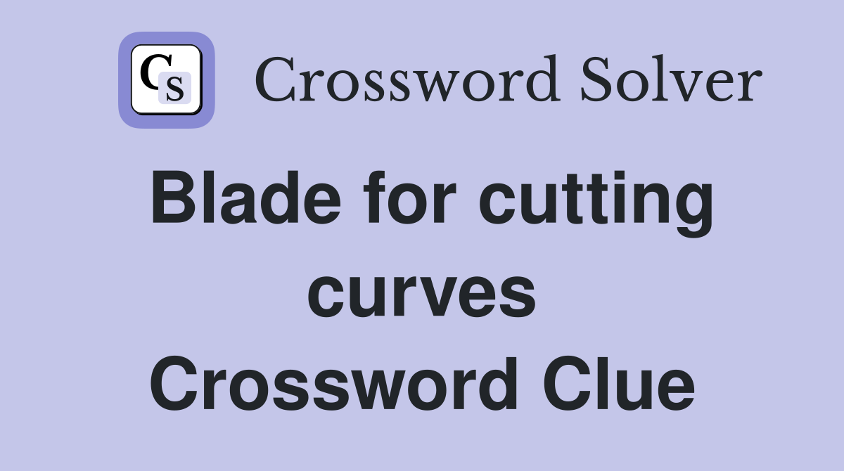Blade for cutting curves Crossword Clue
