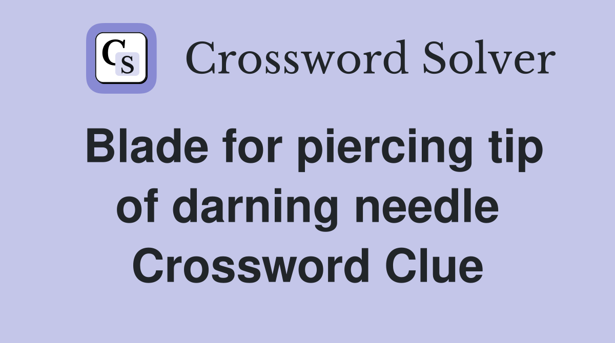 Blade for piercing tip of darning needle Crossword Clue