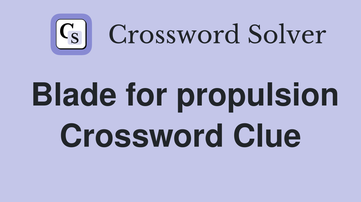 Blade for propulsion Crossword Clue