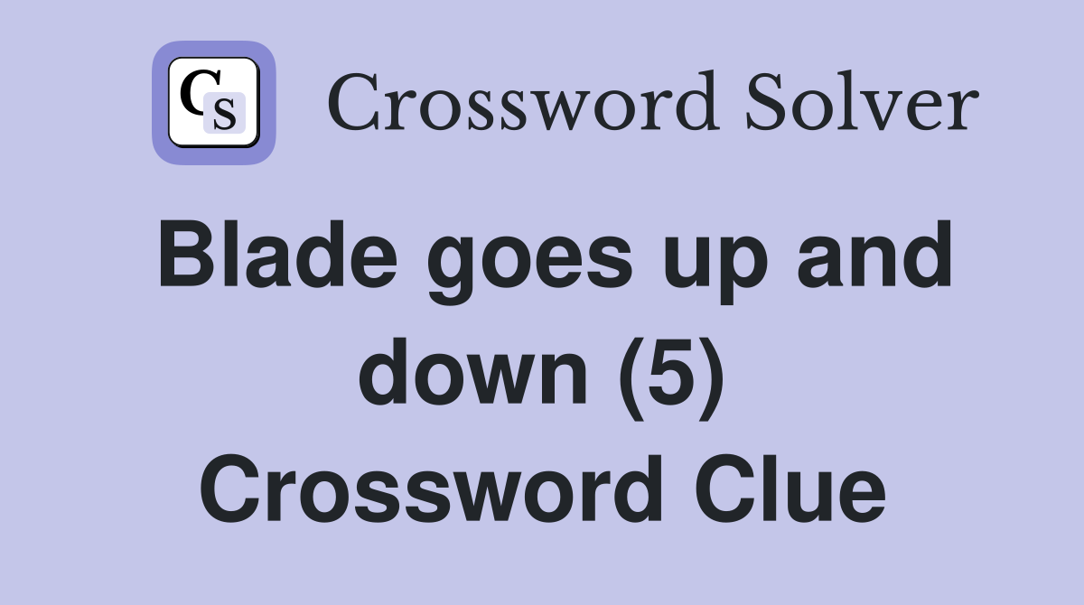 Blade goes up and down (5) Crossword Clue