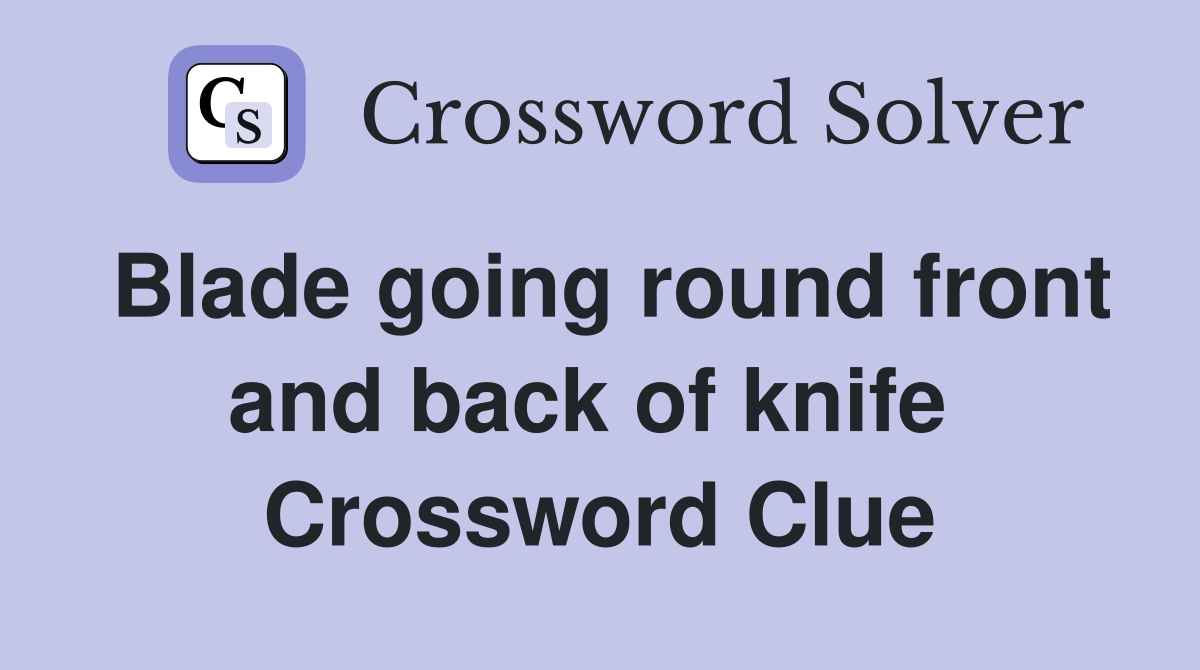 Blade going round front and back of knife  Crossword Clue