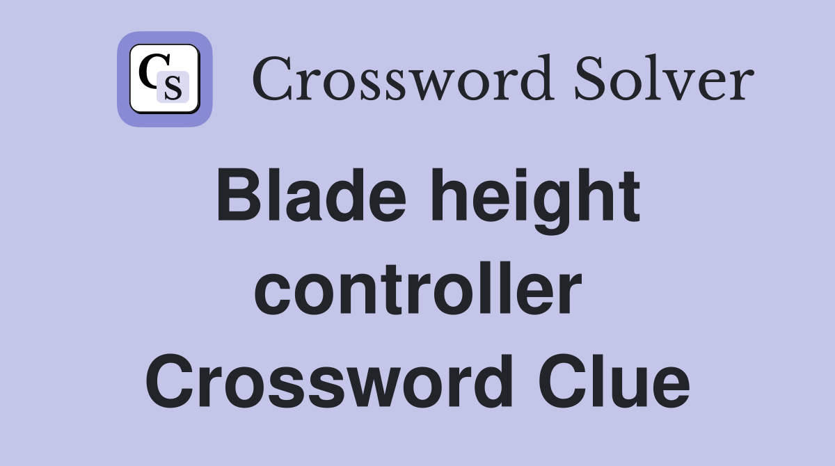 Blade height controller Crossword Clue
