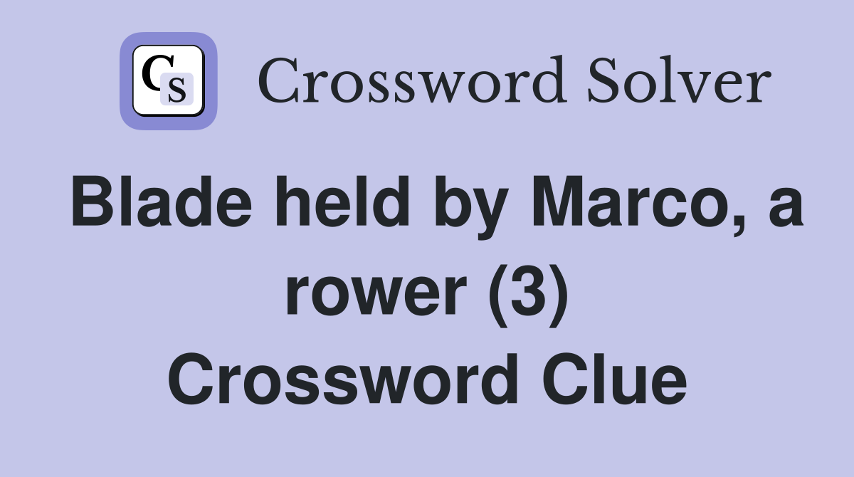 Blade held by Marco, a rower (3) Crossword Clue