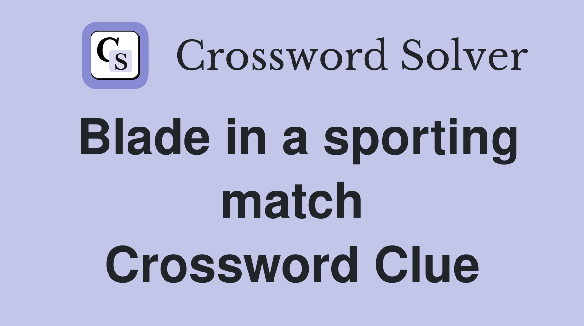 Blade in a sporting match Crossword Clue