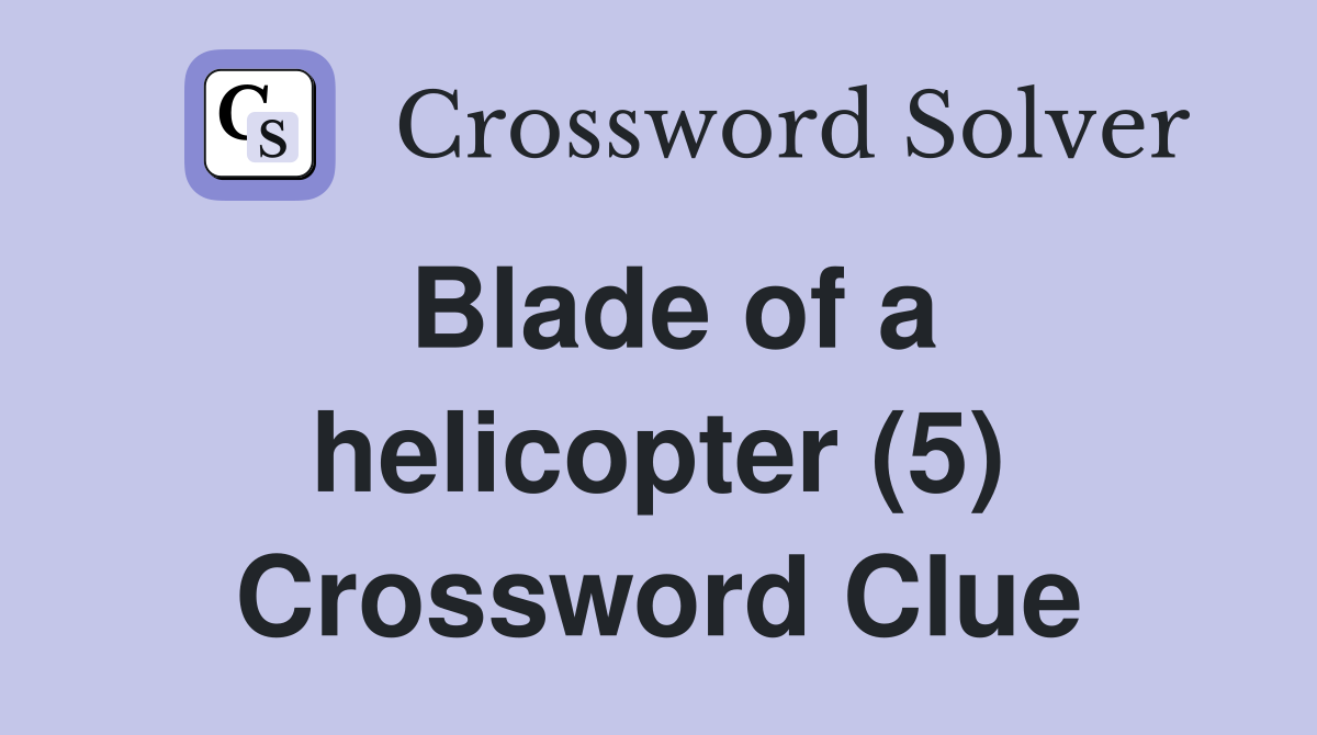 Blade of a helicopter (5) Crossword Clue