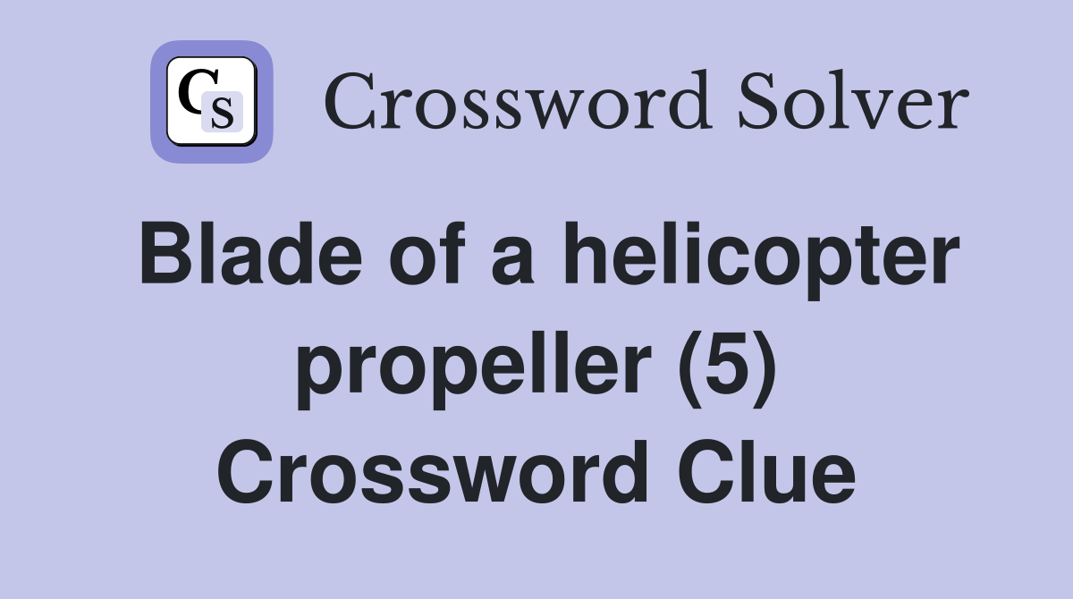 Blade of a helicopter propeller (5) Crossword Clue