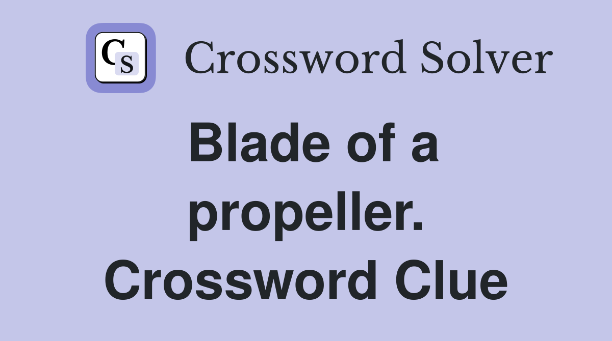 Blade of a propeller. Crossword Clue