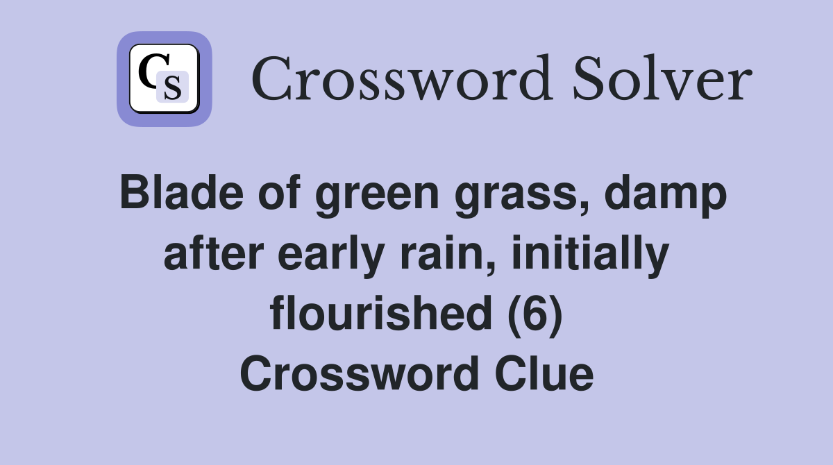 Blade of green grass, damp after early rain, initially flourished (6) Crossword Clue