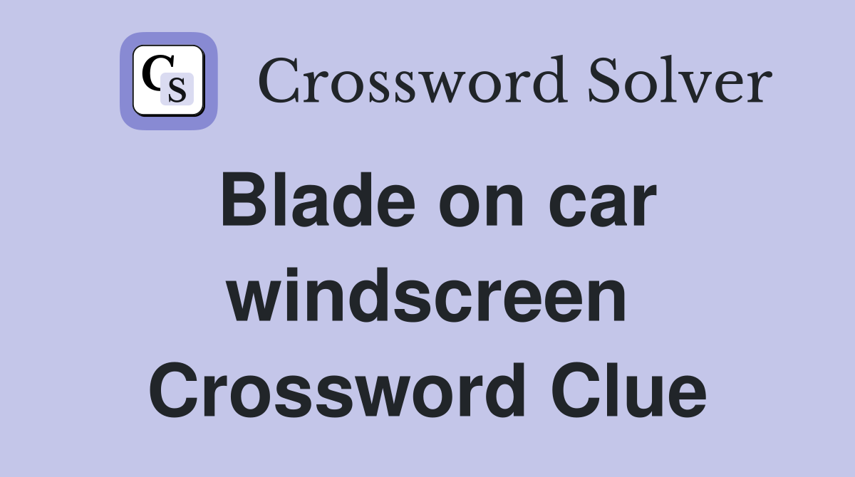 Blade on car windscreen Crossword Clue