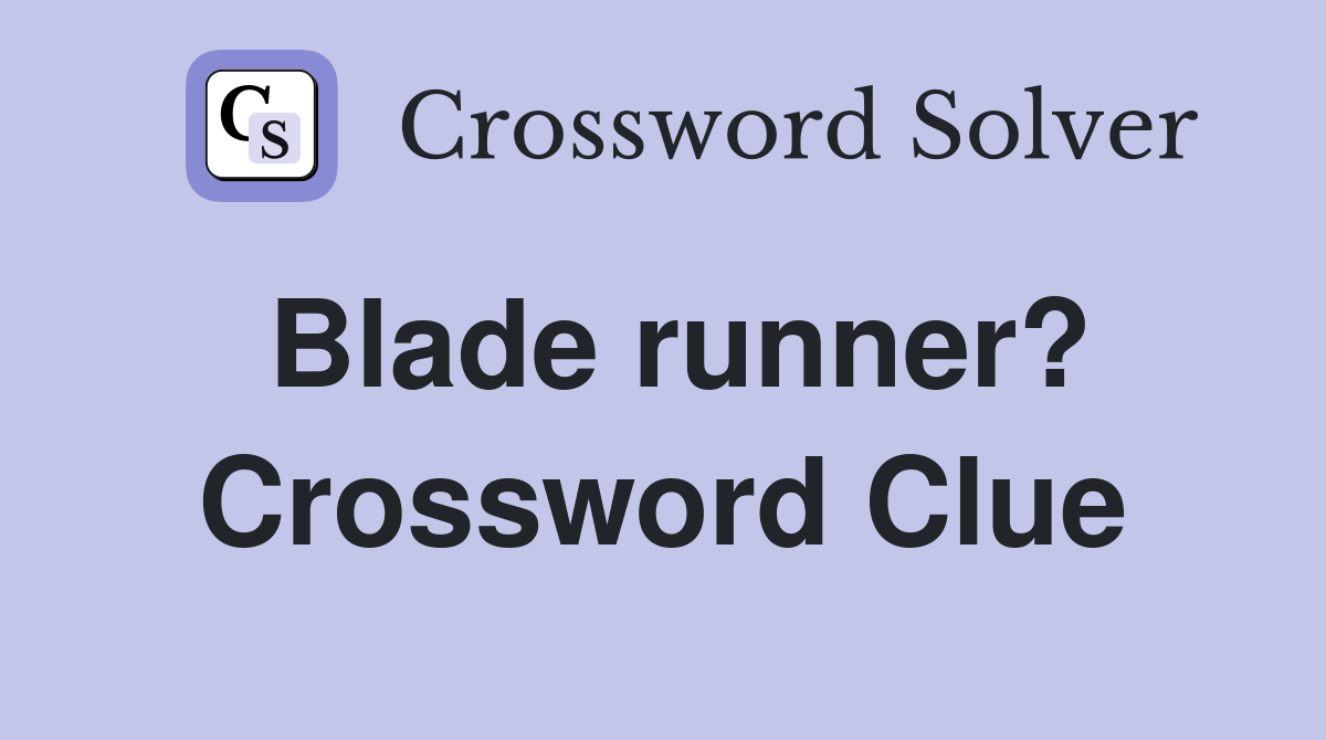 Blade runner? Crossword Clue