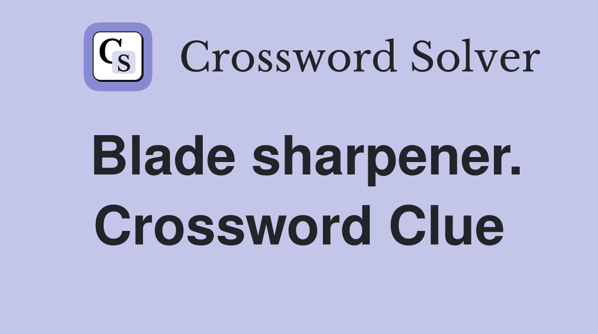 Blade sharpener. Crossword Clue