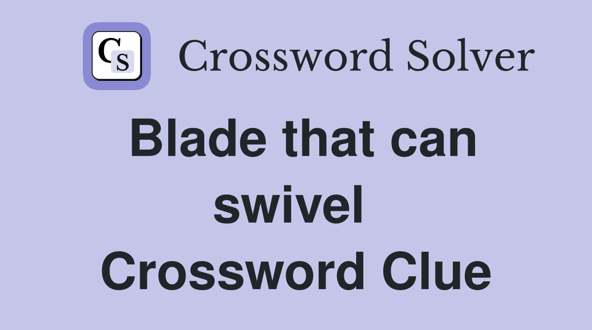 Blade that can swivel  Crossword Clue