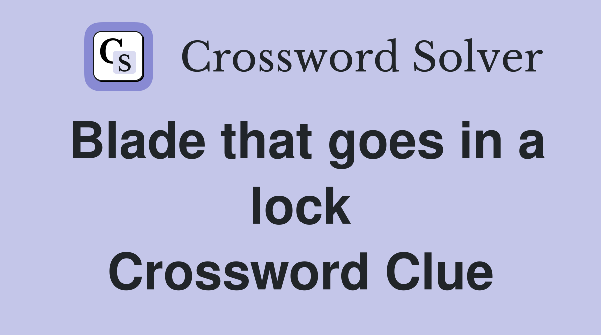 Blade that goes in a lock Crossword Clue