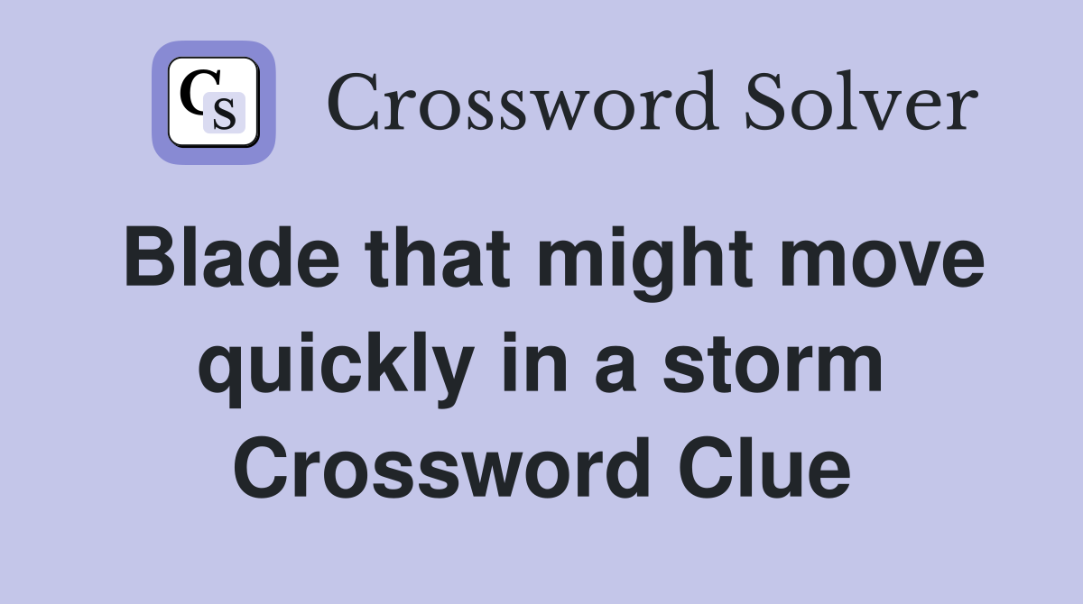Blade that might move quickly in a storm Crossword Clue