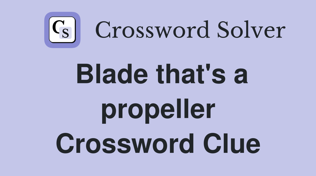 Blade that's a propeller Crossword Clue