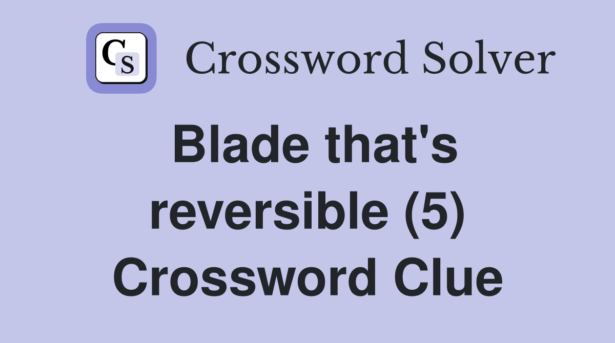 Blade that's reversible (5) Crossword Clue