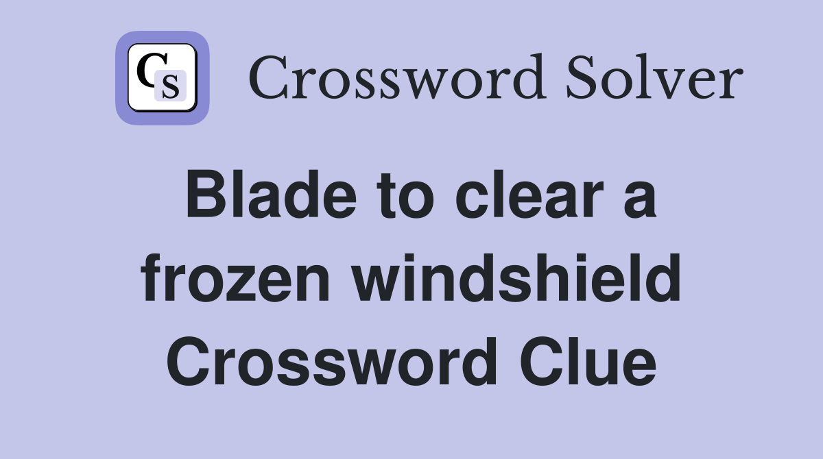 Blade to clear a frozen windshield Crossword Clue