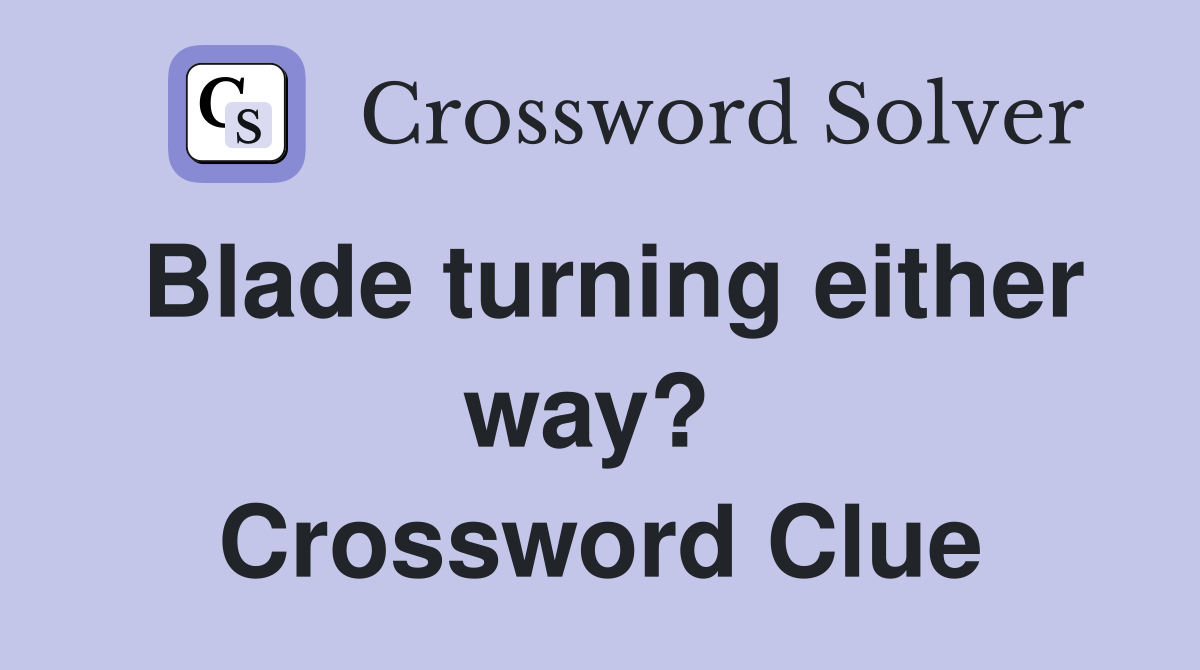 Blade turning either way?  Crossword Clue