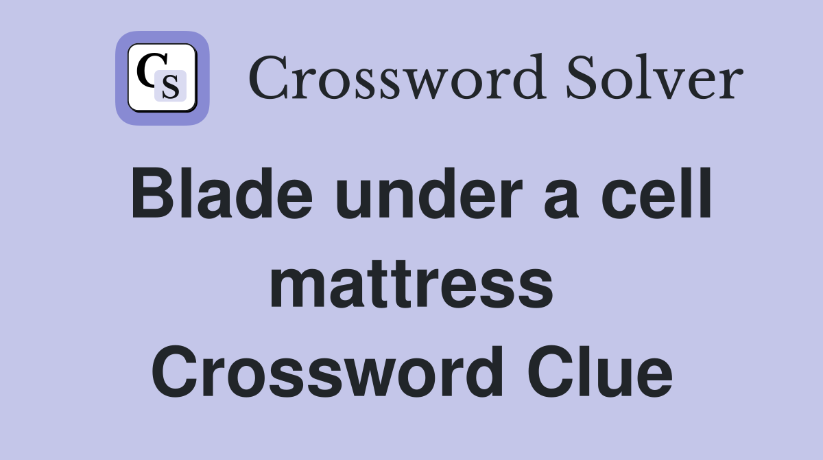 Blade under a cell mattress Crossword Clue