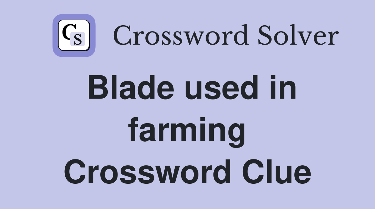 Blade used in farming Crossword Clue