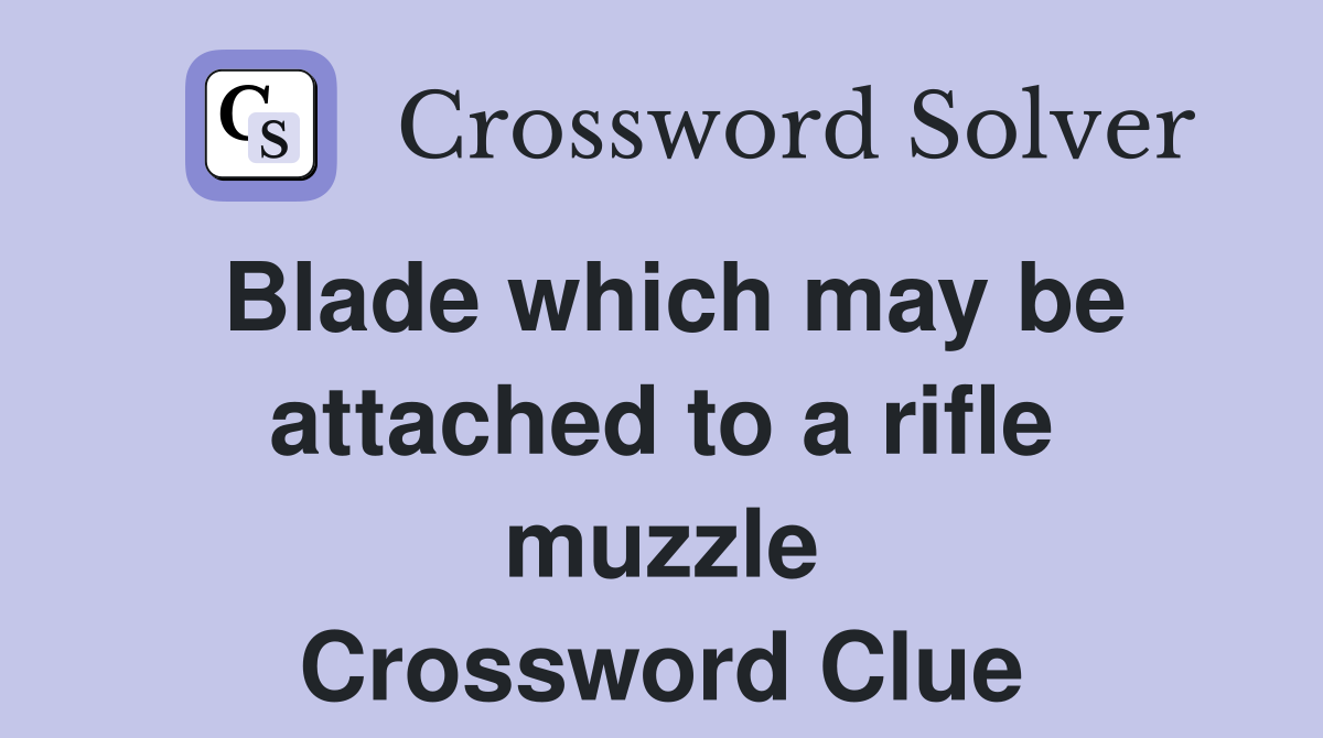 Blade which may be attached to a rifle muzzle Crossword Clue