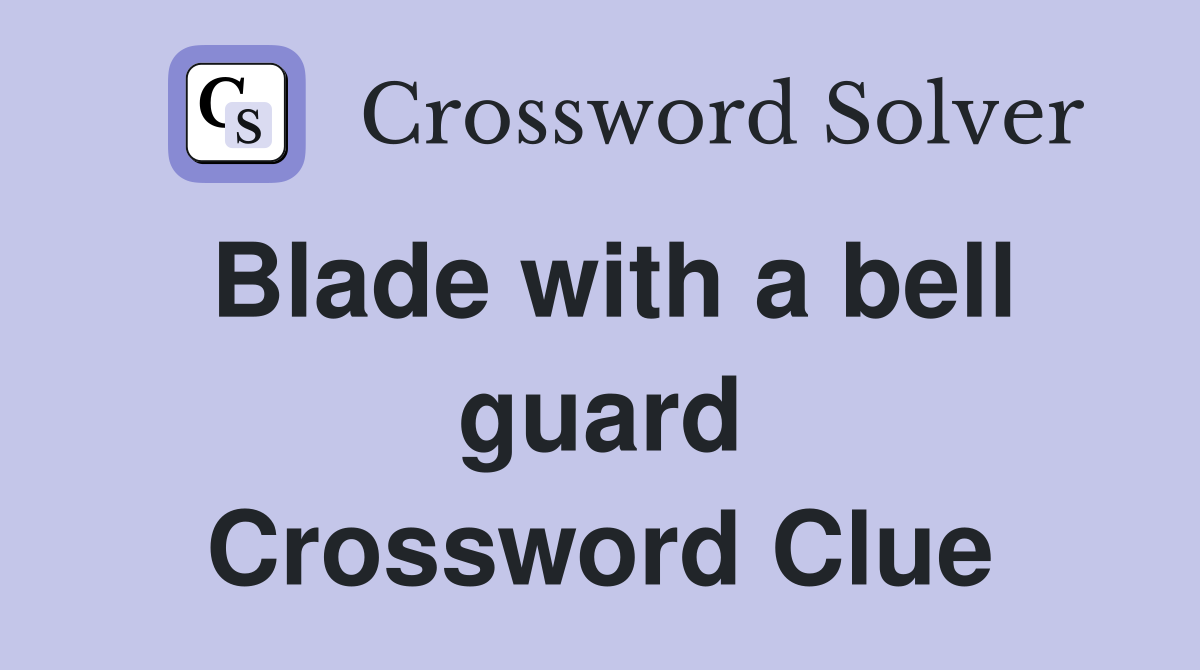 Blade with a bell guard Crossword Clue