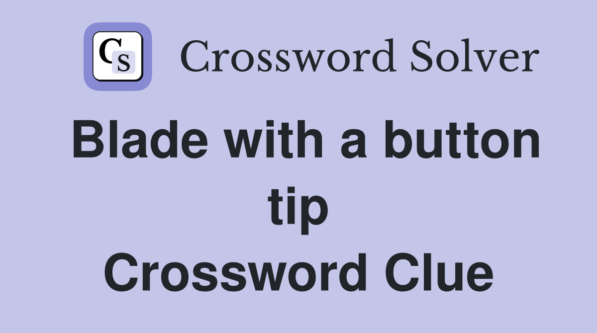 Blade with a button tip Crossword Clue