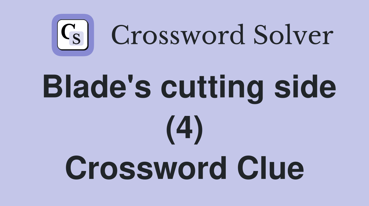 Blade's cutting side (4) Crossword Clue